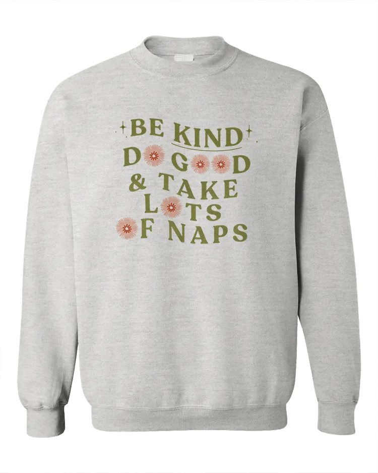 Be Kind, Do Good & Take Lots Of Naps - Sweatshirt