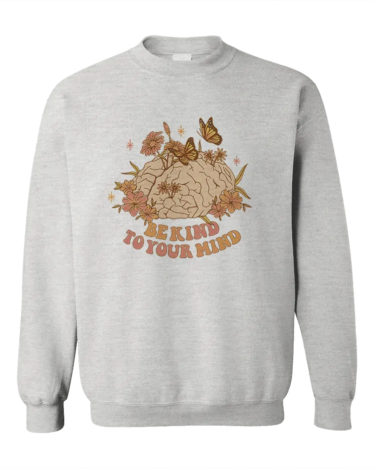 Be Kind To Your Mind - Sweatshirt