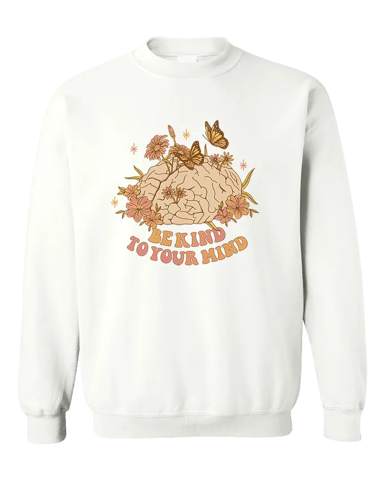 Be Kind To Your Mind - Sweatshirt