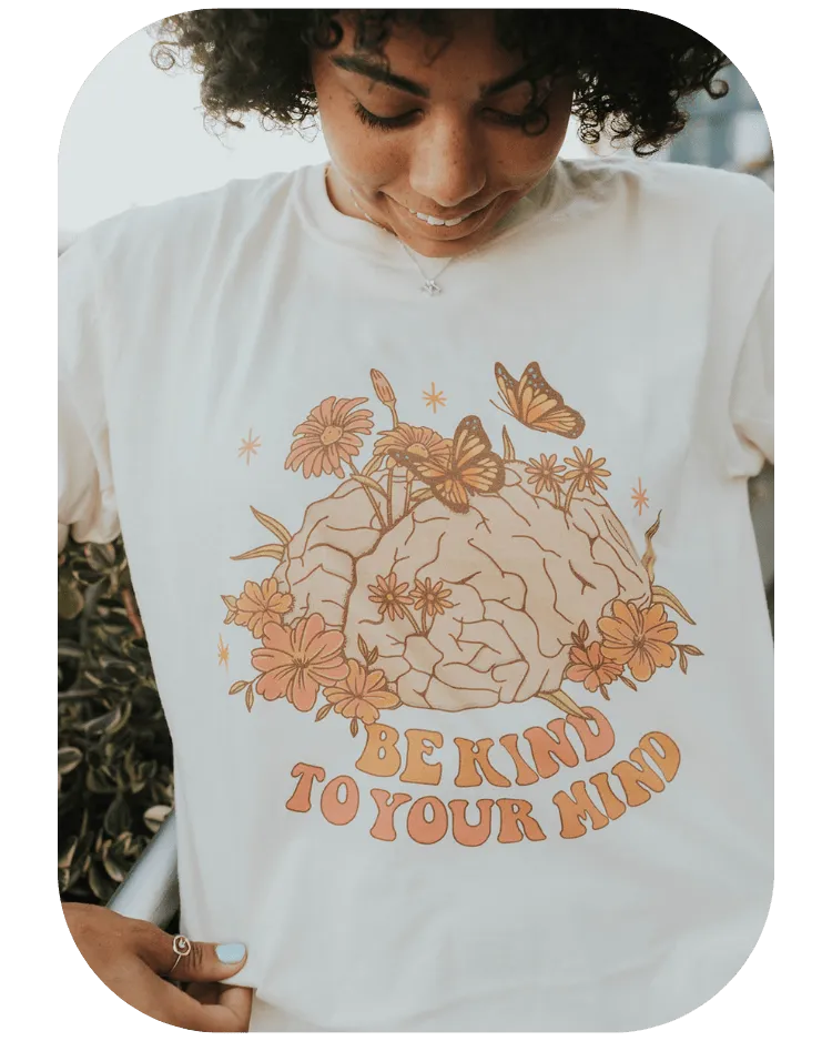 Be Kind To Your Mind - T-Shirt