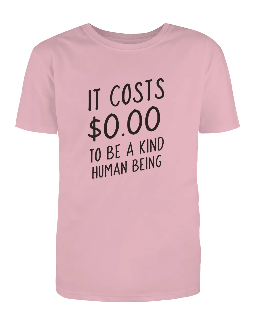 It Costs $0.00 To Be A Kind Human Being - T-Shirt