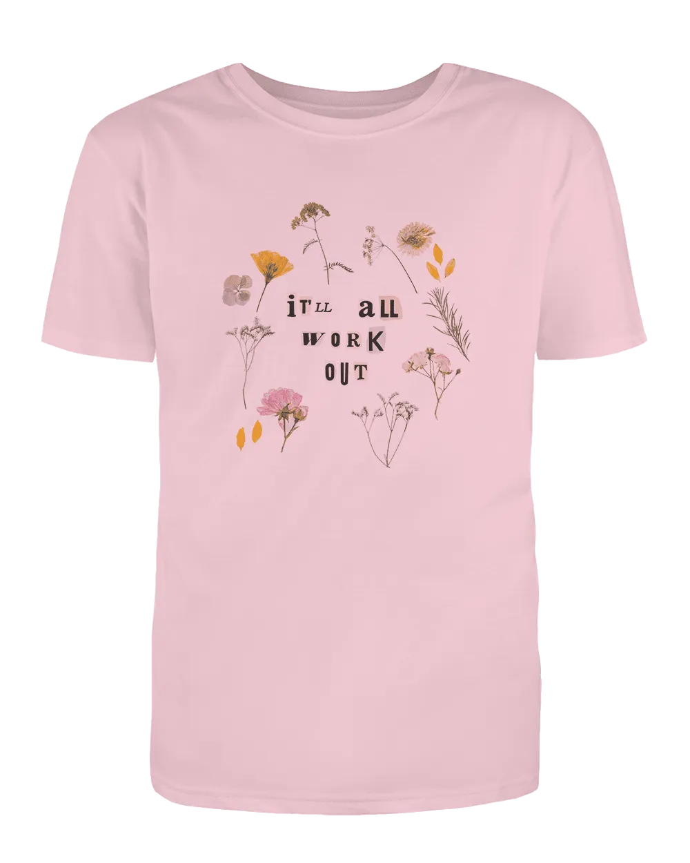 It'll All Work Out (Pressed Flowers) - T-Shirt