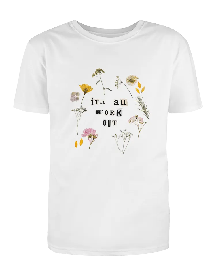 It'll All Work Out (Pressed Flowers) - T-Shirt