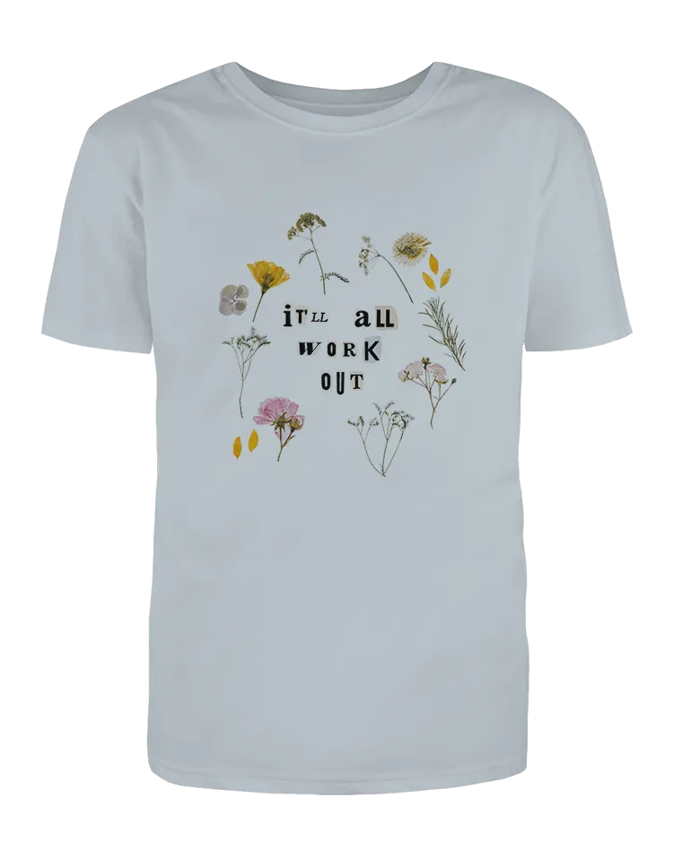 It'll All Work Out (Pressed Flowers) - T-Shirt