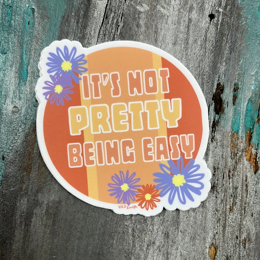 It's Not Pretty Being Easy Sticker