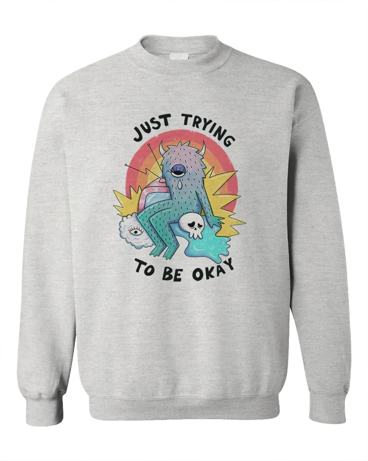 Just Trying To Be Okay - Sweatshirt