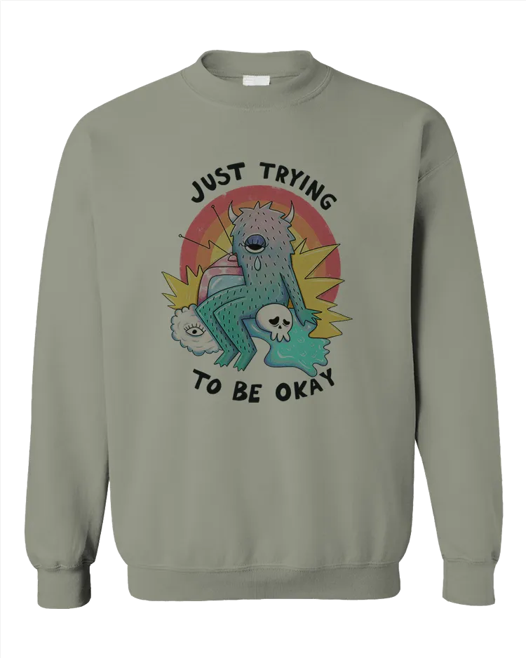 Just Trying To Be Okay - Sweatshirt