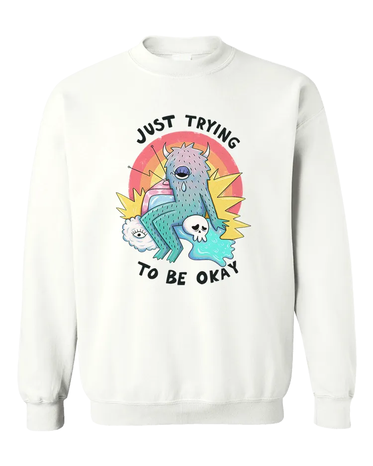 Just Trying To Be Okay - Sweatshirt