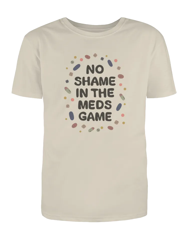 No Shame In The Meds Game - T-Shirt