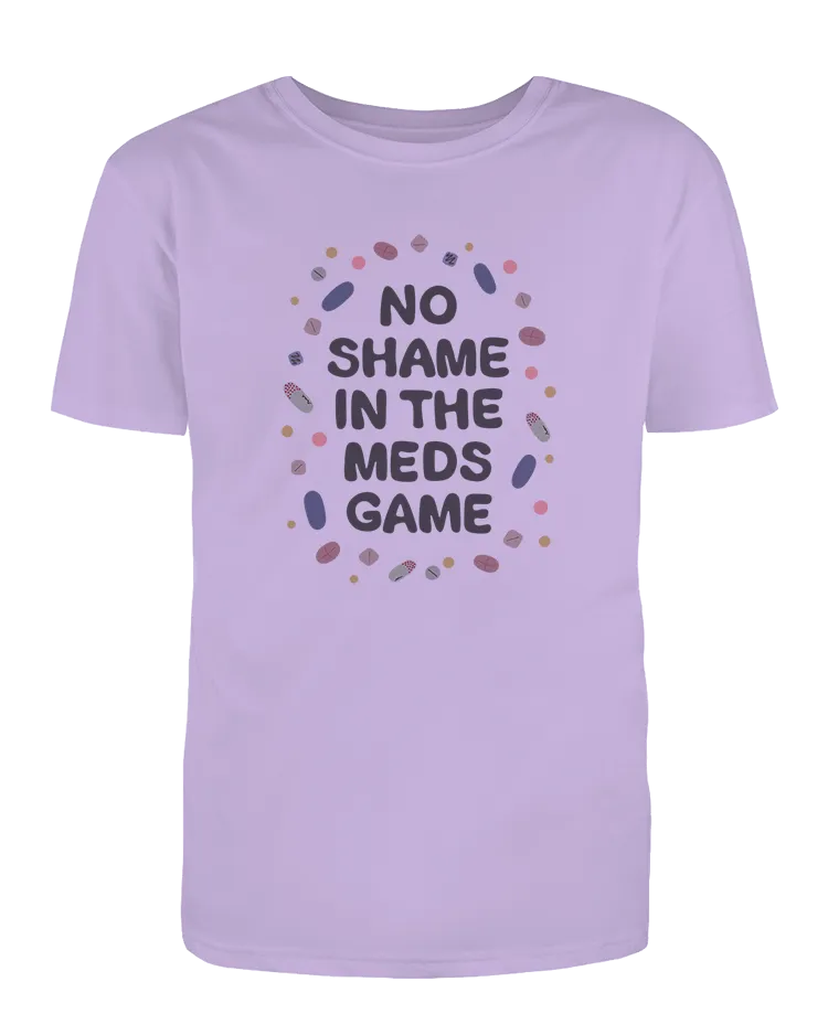 No Shame In The Meds Game - T-Shirt