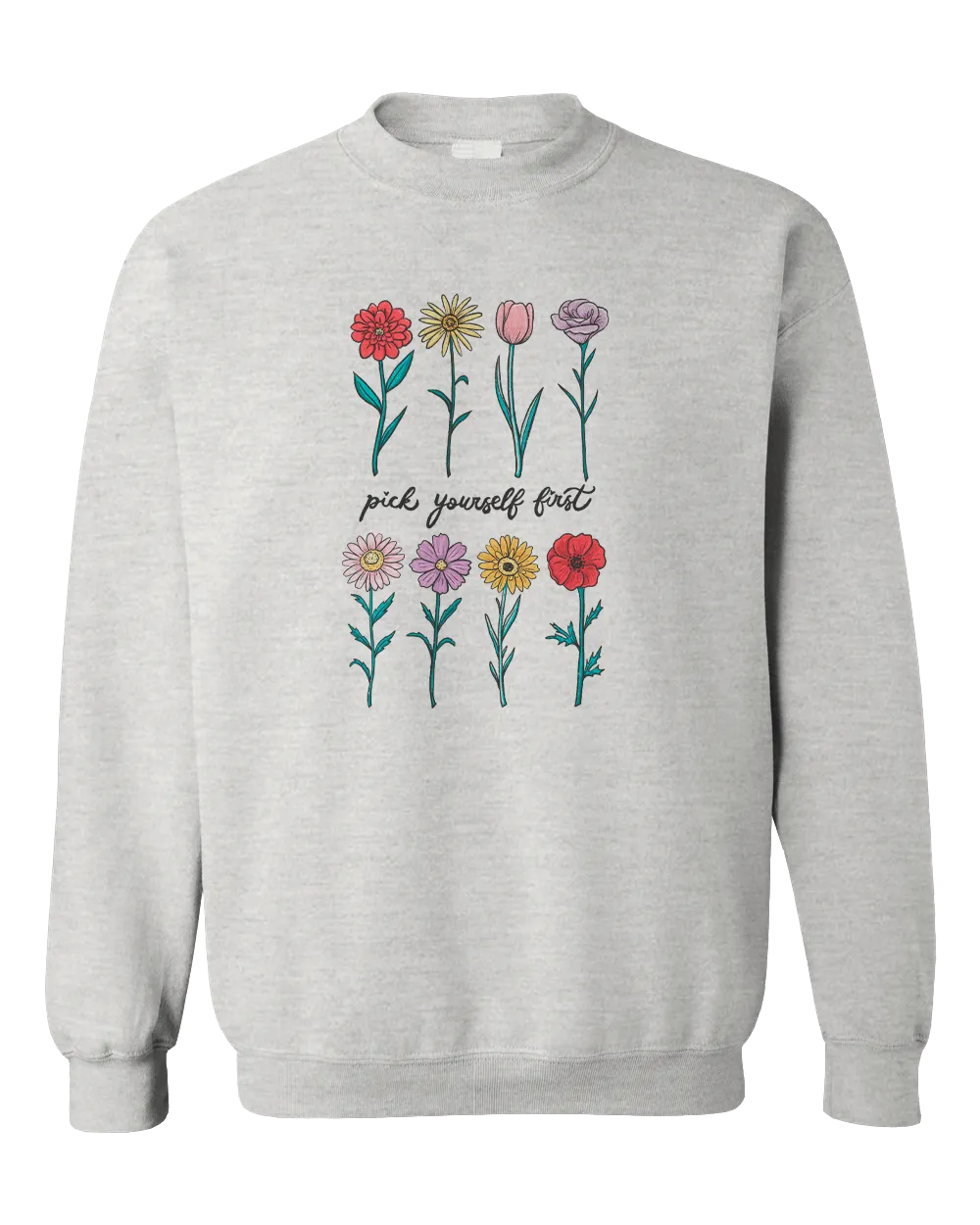 Pick Yourself First (Flowers) - Sweatshirt