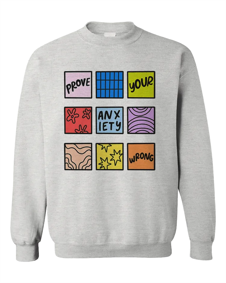 Prove Your Anxiety Wrong - Sweatshirt