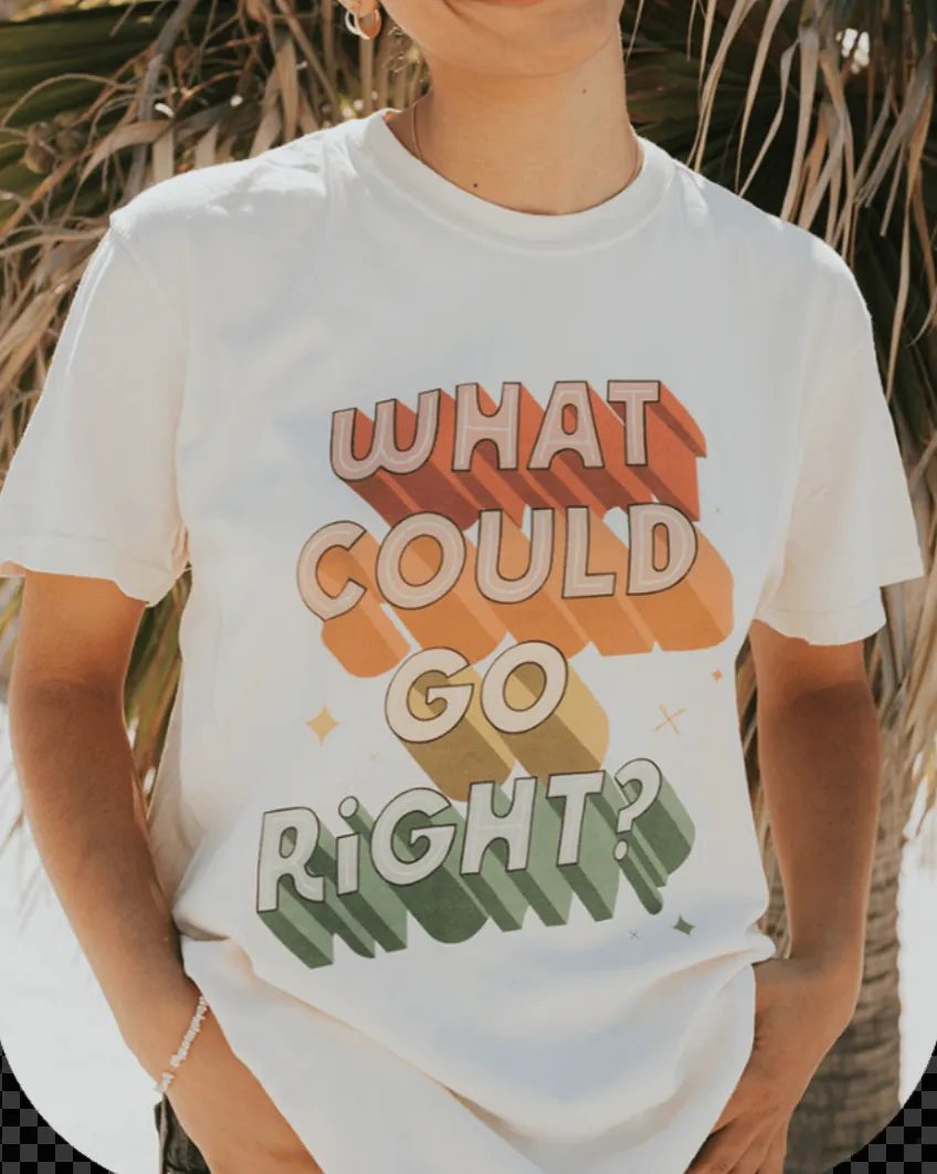 What Could Go Right? - T-Shirt