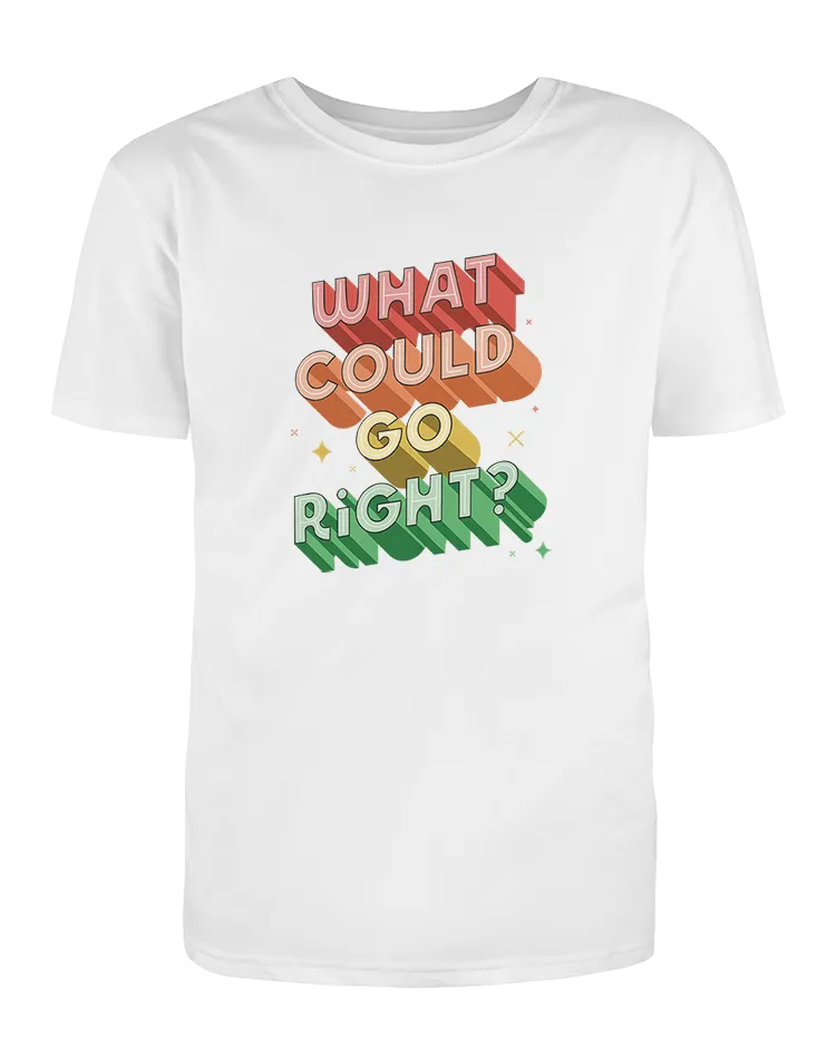 What Could Go Right? - T-Shirt