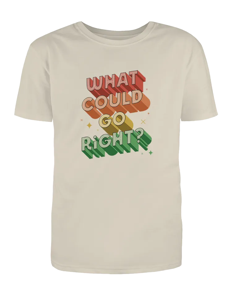 What Could Go Right? - T-Shirt