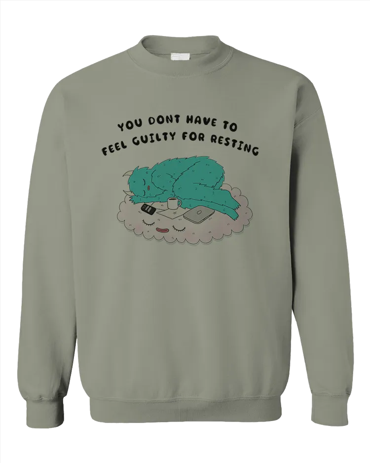 You Don't Have To Feel Guilty For Resting - Sweatshirt