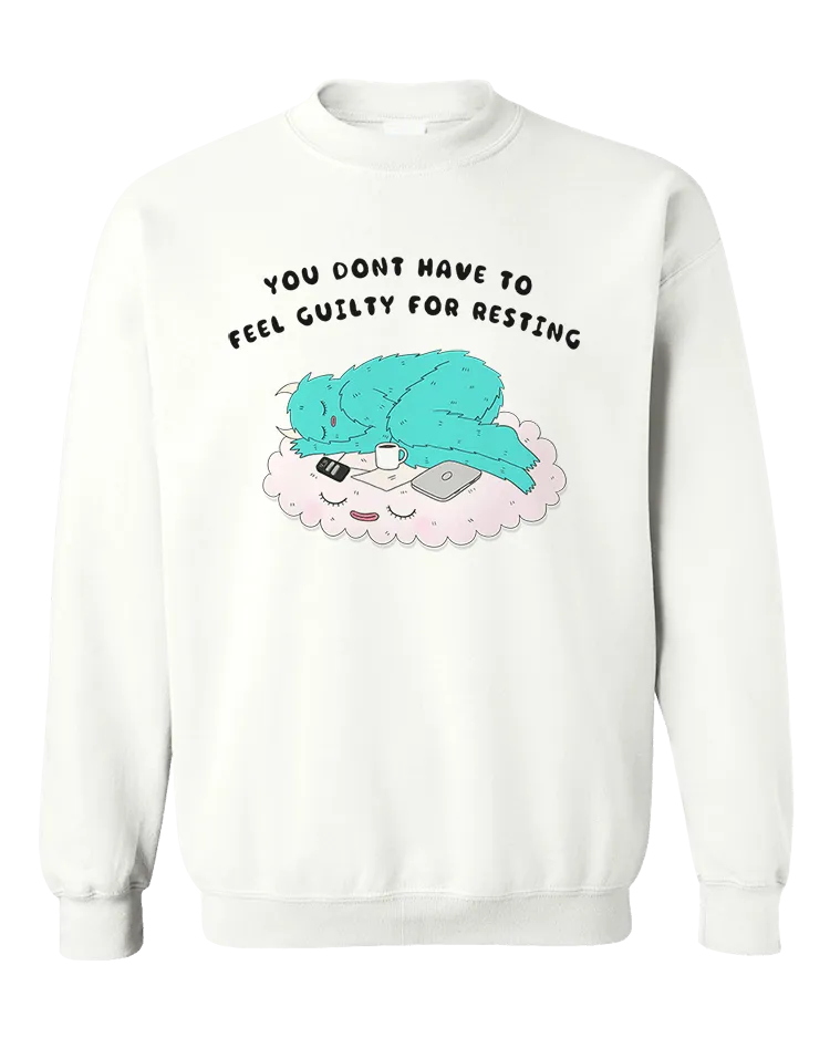 You Don't Have To Feel Guilty For Resting - Sweatshirt