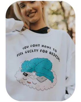 You Don't Have To Feel Guilty For Resting - Sweatshirt