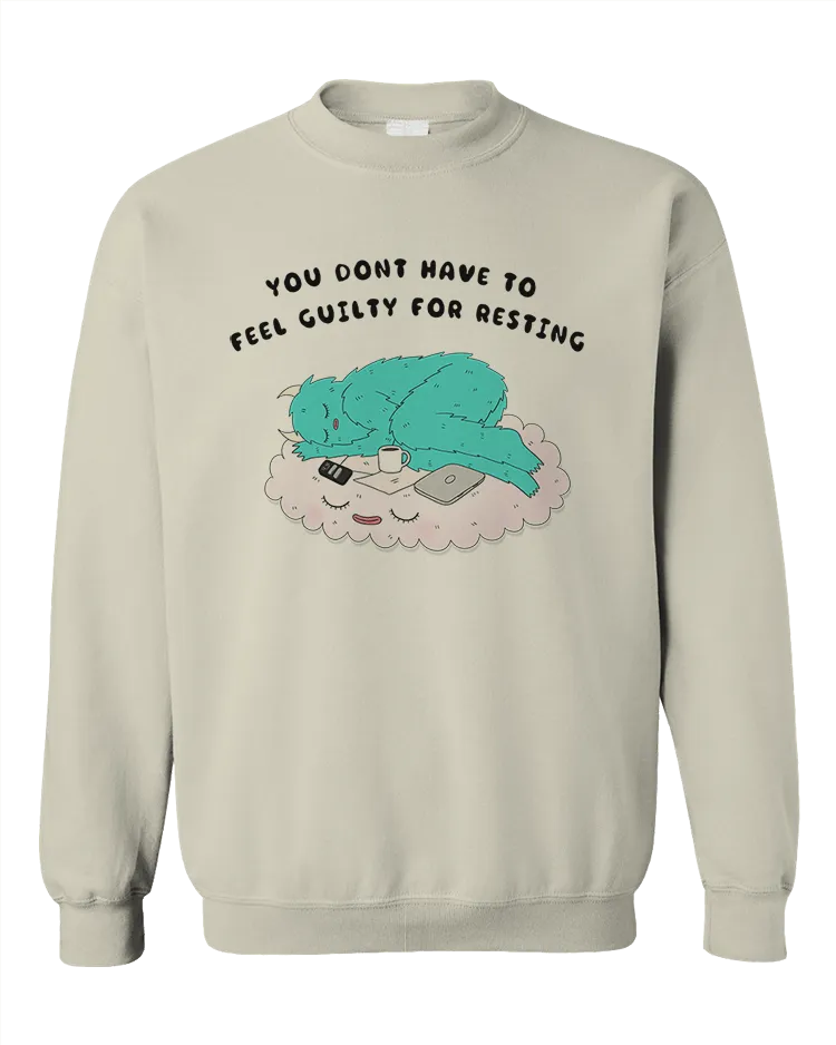 You Don't Have To Feel Guilty For Resting - Sweatshirt