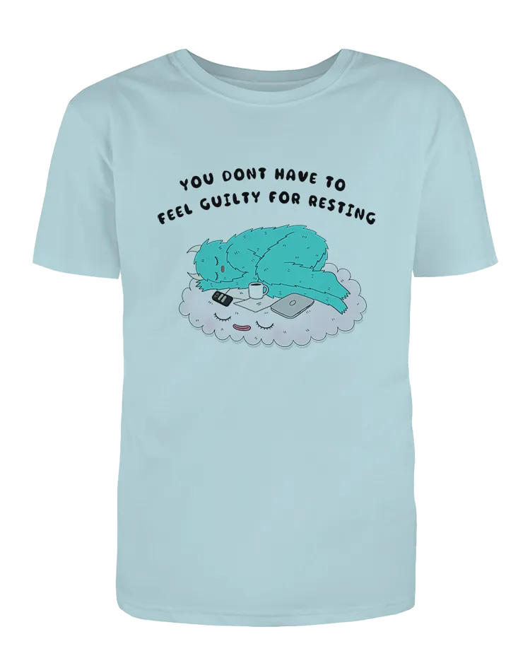 You Don't Have To Feel Guilty For Resting - T-Shirt