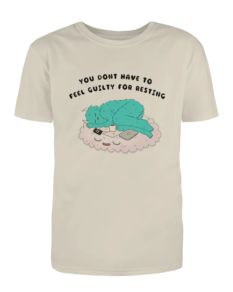 You Don't Have To Feel Guilty For Resting - T-Shirt