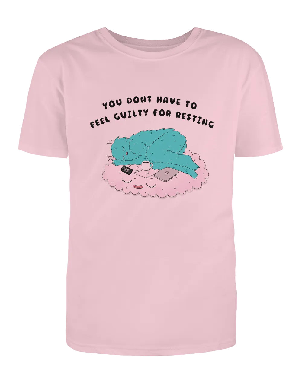 You Don't Have To Feel Guilty For Resting - T-Shirt